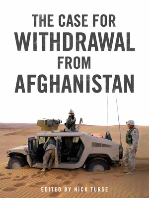 The Case for Withdrawal from Afghanistan - Turse, Nick (Editor), and Ali, Tariq (Contributions by), and Bacevich, Andrew J (Contributions by)