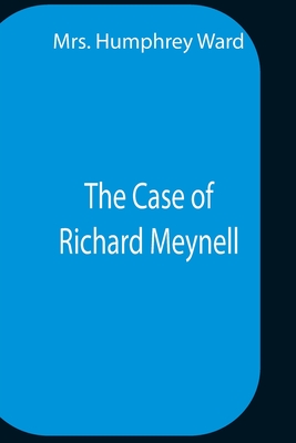 The Case Of Richard Meynell - Humphrey Ward, Mrs.