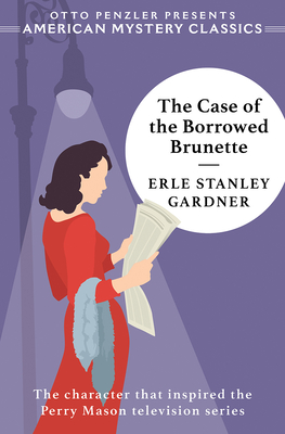 The Case of the Borrowed Brunette: A Perry Mason Mystery - Gardner, Erle Stanley, and Penzler, Otto