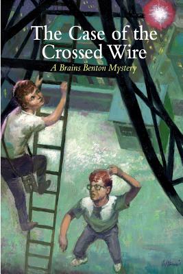 The Case of the Crossed Wire: A Brains Benton Mystery - Morgan, Charles E, III