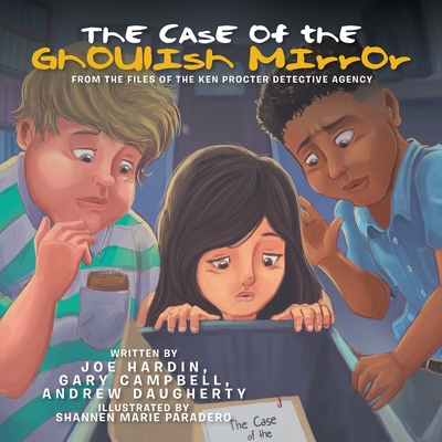 The Case of the Ghoulish Mirror: From the Files of the Ken Procter Detective Agency - Hardin, Joe, and Campbell, Gary, and Daugherty, Andrew