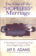 The Case of the Hopeless Marriage: A Nouthetic Counseling Case from Beginning to End