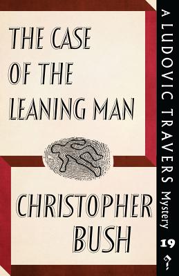 The Case of the Leaning Man: A Ludovic Travers Mystery - Bush, Christopher