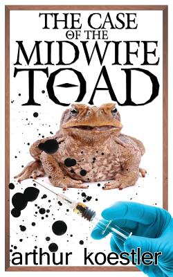 The Case of the Midwife Toad - Koestler, Arthur