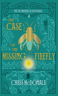 The Case of the Missing Firefly: A modern cosy mystery with a classic crime feel - McDonald, Chris