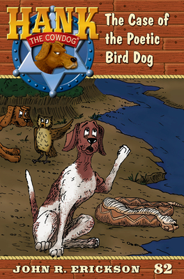 The Case of the Poetic Bird Dog: Hank the Cowdog Book 82 - Erickson, John R, and Earley, Nicolette G (Illustrator)