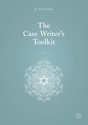 The Case Writer's Toolkit - Gwee, June