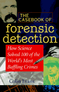 The Casebook of Forensic Detection: How Science Solved 125 of History's Most Baffling Crimes