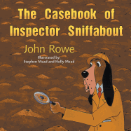 The Casebook of Inspector Sniffabout - Rowe, John, MD