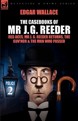 The Casebooks of MR J. G. Reeder: Book 2-Red Aces, MR J. G. Reeder Returns, the Guv'nor & the Man Who Passed - Wallace, Edgar