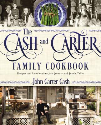 The Cash and Carter Family Cookbook: Recipes and Recollections from Johnny and June's Table - Cash, John Carter