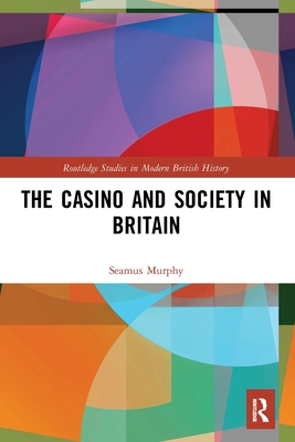 The Casino and Society in Britain - Murphy, Seamus