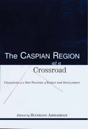 The Caspian Region at a Crossroad: Challenges of a New Frontier of Energy and Development