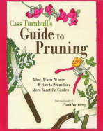The Cass Turnbull's Guide to Pruning: What, When, Where, and How to Prune for a More Beautiful Garden