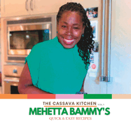 The Cassava Kitchen Vol.1 Mehetta Bammy's: Quick & Easy Recipes