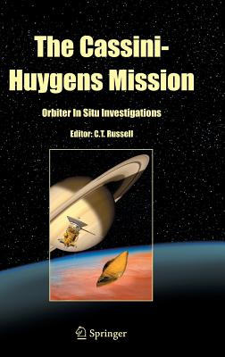 The Cassini-Huygens Mission: Orbiter in Situ Investigations Volume 2 - Russell, C T (Editor)