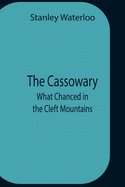 The Cassowary; What Chanced In The Cleft Mountains