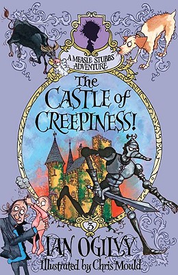 The Castle of Creepiness!: A Measle Stubbs Adventure - Ogilvy, Ian