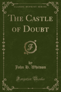 The Castle of Doubt (Classic Reprint)