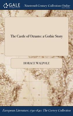 The Castle of Otranto: a Gothic Story - Walpole, Horace