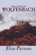 The Castle of Wolfenbach by Eliza Parsons, Fiction, Horror, Literary