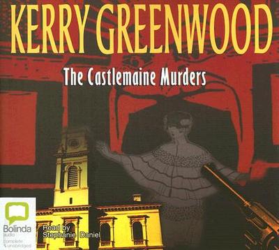The Castlemaine Murders - Greenwood, Kerry, and Daniel, Stephanie (Read by)