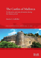 The Castles of Mallorca: Fortification and state-formation during the Islamic period