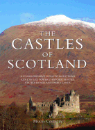 The Castles of Scotland: A Comprehensive Guide to More Than 4,100 Castles, Towers, Historic Houses, Stately Homes and Family Lands