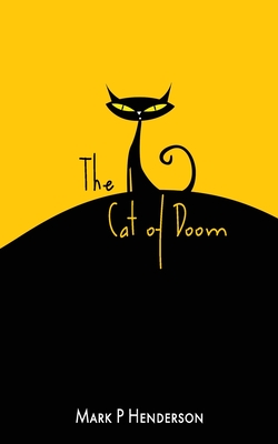 The Cat of Doom: The Man who let the Cat of Doom out of the Bag - A Surreal Apocalyptic Fantasy With Poetical and Musical Interludes - Henderson, Mark