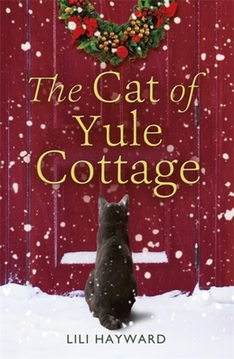 The Cat of Yule Cottage: A magical, heartwarming Christmas romance for cat lovers - Hayward, Lili