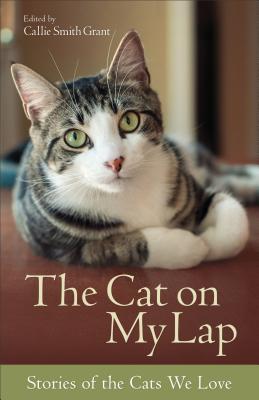 The Cat on My Lap - Stories of the Cats We Love - Grant, Callie Smith