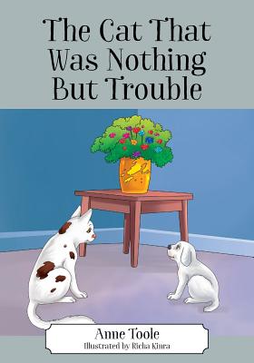 The Cat That Was Nothing But Trouble - Toole, Anne