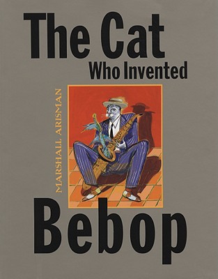 The Cat Who Invented Bebop - Arisman, Marshall