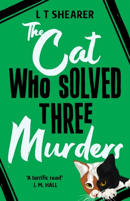 The Cat Who Solved Three Murders: A Comforting Cosy Mystery - Shearer, L T