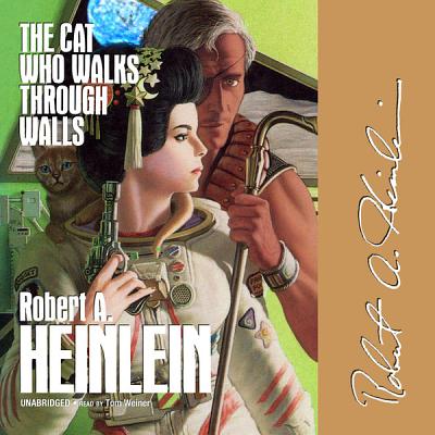 The Cat Who Walks Through Walls - Heinlein, Robert A, and Weiner, Tom (Read by)