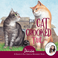 The Cat with the Crooked Tail: A Dance-It-Out Creative Movement Story for Young Movers