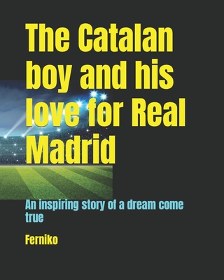 The Catalan boy and his love for Real Madrid: An inspiring story of a dream come true - Ferniko