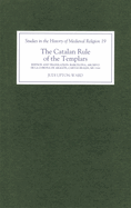 The Catalan Rule of the Templars: A Critical Edition and English Translation from Barcelona, Archivo de la Corona de Arag?n, `Cartas Reales', MS 3344