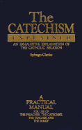 The Catechism Explained: An Exhaustive Explanation of the Catholic Faith