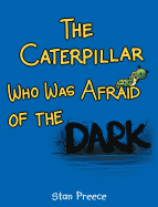 The Caterpillar Who Was Afraid of the Dark