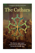 The Cathars: The History and Legacy of the Gnostic Christian Sect During the Middle Ages