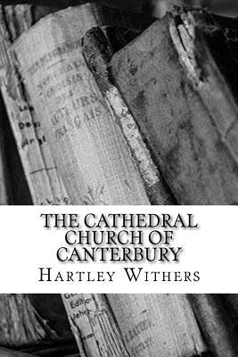 The Cathedral Church of Canterbury - Withers, Hartley