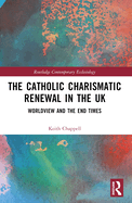 The Catholic Charismatic Renewal in the UK: Worldview and the End Times