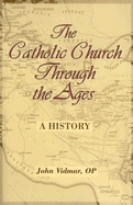 The Catholic Church Through the Ages: A History