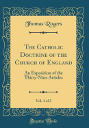 The Catholic Doctrine of the Church of England, Vol. 1 of 2: An Exposition of the Thirty-Nine Articles (Classic Reprint)