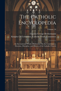 The Catholic Encyclopedia: An International Work of Reference On the Constitution, Doctrine, Discipline, and History of the Catholic Church; Volume 16