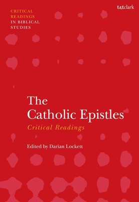 The Catholic Epistles: Critical Readings - Lockett, Darian (Editor)