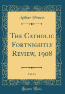 The Catholic Fortnightly Review, 1908, Vol. 15 (Classic Reprint)