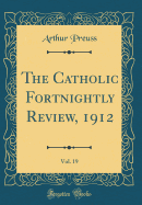 The Catholic Fortnightly Review, 1912, Vol. 19 (Classic Reprint)