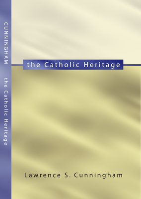 The Catholic Heritage - Cunningham, Lawrence S